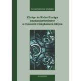 K&ouml;z&eacute;p- &eacute;s Kelet-Eur&oacute;pa gazdas&aacute;gt&ouml;rt&eacute;nete a m&aacute;sodik vil&aacute;gh&aacute;bor&uacute; idej&eacute;n - 1939-1945 - Domonkos Endre