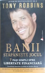 BANII STAPANESTE JOCUL. 7 PASI SIMPLI SPRE LIBERTATE FINANCIARA-TONY ROBBINS foto