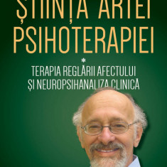 Stiinta artei psihoterapiei. Volumul I | Allan N. Schore
