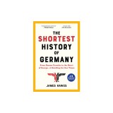 The Shortest History of Germany: From Julius Caesar to Angela Merkel--A Retelling for Our Times