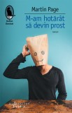 M-am hotarat sa devin prost - Martin Page - Editura Humanitas Fiction