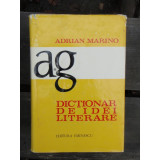 DICTIONAR DE IDEI LITERARE - ADRIAN MARINO