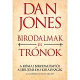Birodalmak &eacute;s Tr&oacute;nok - A R&oacute;mai Birodalomt&oacute;l a Jeruzs&aacute;lemi Kir&aacute;lys&aacute;gig - A k&ouml;z&eacute;pkor &uacute;j t&ouml;rt&eacute;nete - Dan Jones