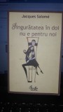 Singuratatea in Doi Nu e Pentru Noi - Jacques Salome, Curtea Veche, Dezvoltare Personala, 2007