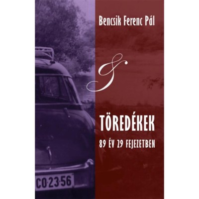 T&amp;ouml;red&amp;eacute;kek - 89 &amp;eacute;v 29 fejezetben - Bencsik Ferenc P&amp;aacute;l foto