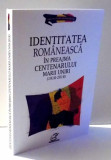 IDENTITATEA ROMANEASCA IN PREAJMA CENTENARULUI MARII UNIRI 1918-2018 , 2017