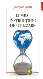 Cumpara ieftin Lumea, Instructiuni De Utilizare Plural, Jacques Attali - Editura Polirom