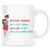 Cana alba personalizata &quot;Prima oara mi-a fost mama, acum imi este si prietena&quot;, INOVATIX&reg;. 330ml