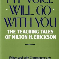 My Voice Will Go with You: The Teaching Tales of Milton H. Erickson