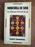 Nimicirea de sine sau eliberarea Divinului din noi - Ananda K. Coomaraswamy, 2005 / R4P3F