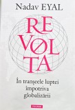 Cumpara ieftin Revolta. &Icirc;n tranșeele luptei &icirc;mpotriva globalizării - 2020 - Nadav Eyal (K411)