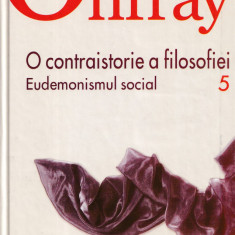O contraistorie a filosofiei. vol. 5. Eudemonismul social - Michel Onfray
