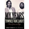 My Years with Townes Van Zandt: Music, Genius, and Rage