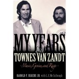 My Years with Townes Van Zandt: Music, Genius, and Rage