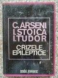 Crizele Epileptice - C. Arseni, I. Stoica, I. Tudor (1978) - Scrisul Romanesc - Anatomie, Medicina - Carte Romana