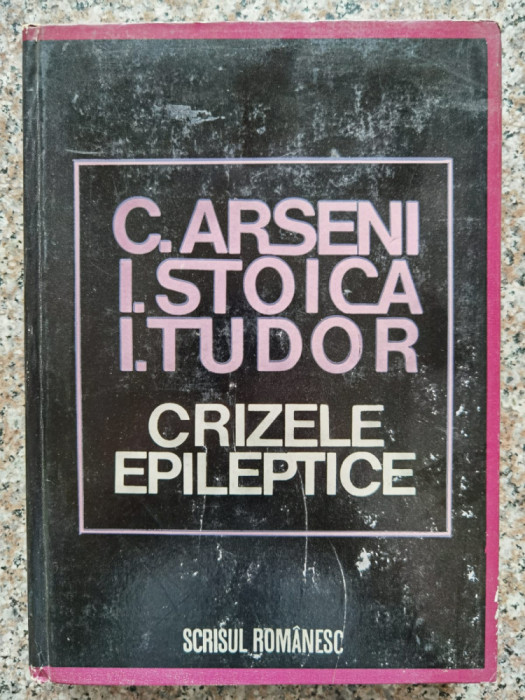 Crizele Epileptice - C. Arseni, I. Stoica, I. Tudor , B552