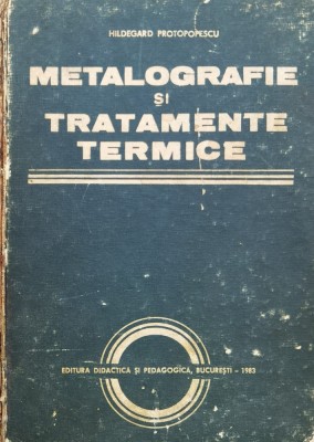 Metalografie Si Tratamente Termice - Hildegard Protopopescu , X184 foto