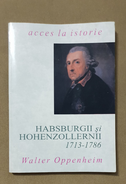 Habsburgii și hohenzollernii 1713-1786 - Walter Oppenheim