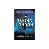 Taking London: Winston Churchill and the Fight to Save Civilization