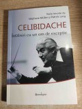 Celibidache - Intalniri cu un om de exceptie - Texte reunite de Stephane Muller si Patrick Lang (Editura Spandugino, 2012)