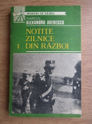 Alexandru Averescu - Notite zilnice din razboi (volumul 2) foto