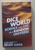 Dice World - Science and Life in a Random Universe - Brian Clegg, 2014