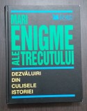 MARI ENIGME ALE TRECUTULUI - DEZVALUIRI DIN CULISELE ISTORIEI