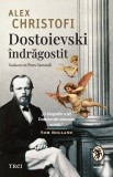 Cumpara ieftin Dostoievski &icirc;ndrăgostit. O biografie intimă - Alex Christofi