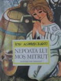 Nepoata lui Moș Mitruț - Ion Ag&acirc;rbiceanu, 1976, Editura Ion Creangă, Prima Mea Bibliotecă, Carte Copii, Povesti, 93 Pagini