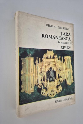 Dinu C Giurescu Tara Romaneasca in secolele XlV - XV foto