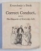 EVERYBODY &#039;S BOOK OF CORRECT CONDUCT , BEING THE ETIQUETTE OF EVERY - DAY LIFE by M.C. , 1893 , RETIPARITA 1995