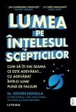 Lumea pe &icirc;nțelesul scepticilor - Paperback brosat - Dr. Steven Novella - Litera