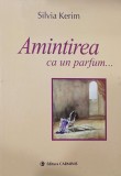 Amintirea...ca un parfum - Silvia Kerim - Carte, volum de colectie