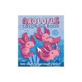 Axolotls Coloring Book: Color Nature's Cutest Kawaii Creature! More Than 100 Pages to Color