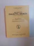 AROMANII DIALECTUL AROMAN - STUDIU LINGVISTIC -TH. CAPIDAN , 2005
