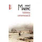 Iubirea omeneasca - Andrei Makine, Polirom, Fictiune, Romana, Brosata, Roman