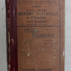 COURS ABREGE D 'HISTOIRE NATURELLE ET D'HYGIENE par V. BOULET , ENSEIGNEMENT PRIMAIRE SUPERIEUR , 1921 , COTOR LIPIT CU BANDA ADEZIVA , COPERTA DEGRAD