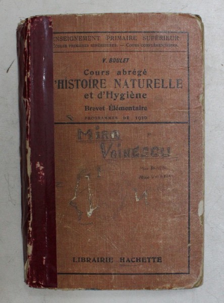 COURS ABREGE D &#039;HISTOIRE NATURELLE ET D&#039;HYGIENE par V. BOULET , ENSEIGNEMENT PRIMAIRE SUPERIEUR , 1921 , COTOR LIPIT CU BANDA ADEZIVA , COPERTA DEGRAD