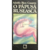 Adolfo Bioy Casares - O papusa ruseasca (Editia: 1992)
