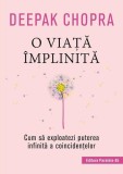 O viață &icirc;mplinită. Cum să exploatezi puterea infinită a coincidențelor - Paperback brosat - Dr. Deepak Chopra - Paralela 45