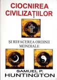 CIOCNIREA CIVILIZATIILOR SI REFACEREA ORDINII MONDIALE-SAMUEL P. HUNTINGTON-352682