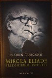 Florin Turcanu - Mircea Eliade, prizonierul istoriei (2005)