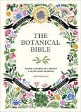The Botanical Bible: Plants, Flowers, Art, Recipes &amp; Other Home Uses