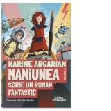 Maniunea scrie un roman fantastic - Justina Bandol, Narine Abgarian