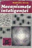 Mecanismele inteligentei - Mariana Belis, Editura Stiintifica si Enciclopedica, 1979, Filosofie, Psihologie, Cultura Generala