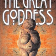 The Great Goddess: Reverence of the Divine Feminine from the Paleolithic to the Present