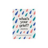 What's Your Grief?: Lists to Help You Through Any Type of Loss