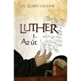 Luther I. - Az &uacute;t - Cs. Szab&oacute; S&aacute;ndor