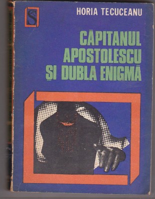 bnk ant Horia Tecuceanu - Capitanul Apostolescu si dubla enigma foto