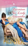 Cucerirea lui Lady Cassandra | Madeline Hunter